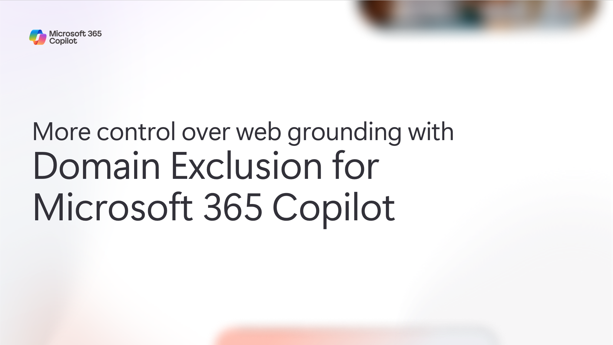 非公開: Microsoft 365 Copilotのドメイン除外機能によるWebグラウンディングの制御強化（More control over web grounding with Domain Exclusion for Microsoft 365 Copilot）